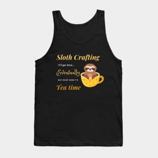 Sloth crafting it'll get done, eventually, but right now it's tea time. Tank Top